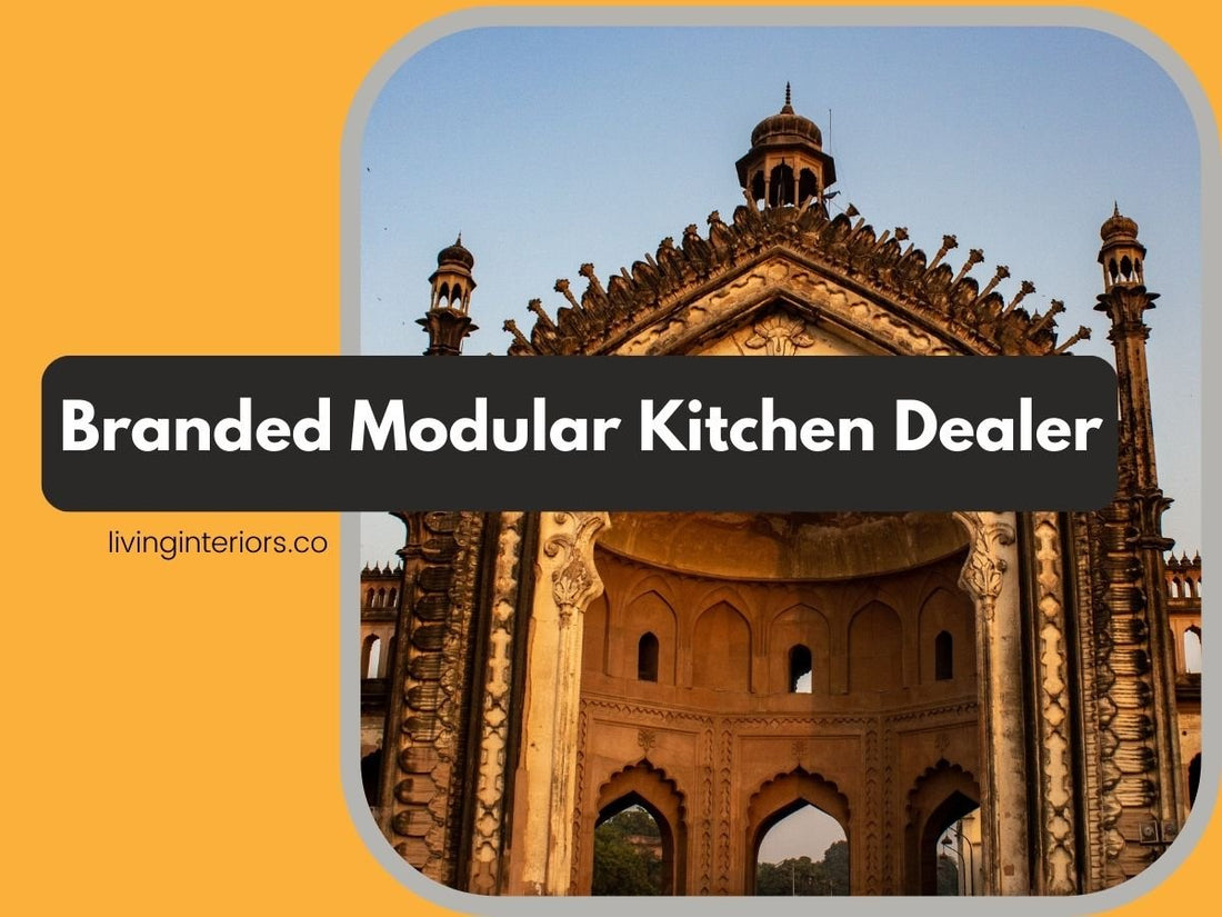 Branded Modular Kitchen Dealer in Lucknow - LIVING INTERIORS & MODULAR KITCHENS