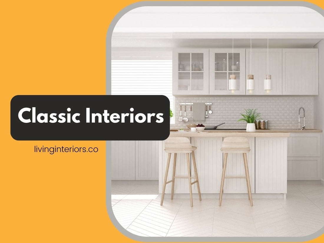 How to Design Your House with a Classic Interior Look - LIVING INTERIORS & MODULAR KITCHENS