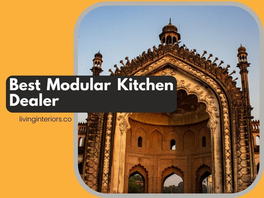 Transform Your Culinary Space: The Best Modular Kitchen Dealer in Lucknow - LIVING INTERIORS & MODULAR KITCHENS